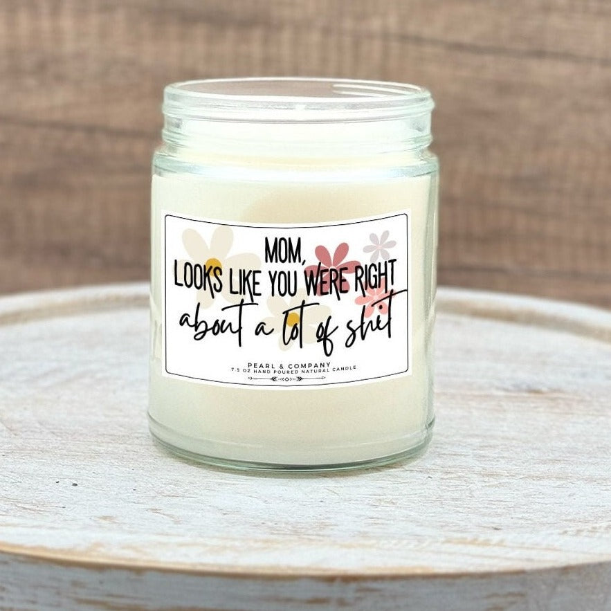 Mom Looks Like You Were Right About A lot of Shit hand poured and chemical free candles that make the perfect gift for Mom