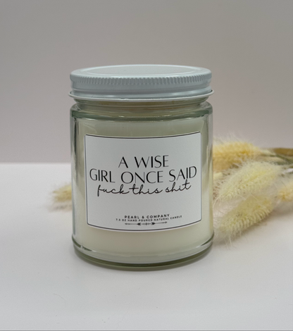 A Wise Girl Once Said Fuck This Shit Candle