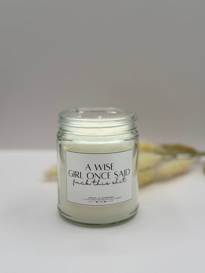 A Wise Girl Once Said Fuck This Shit Candle