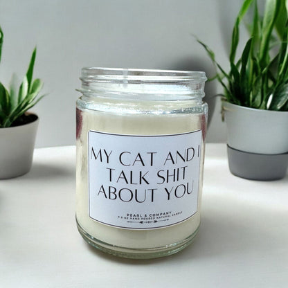 My Cat and I Talk Shit About You Candle