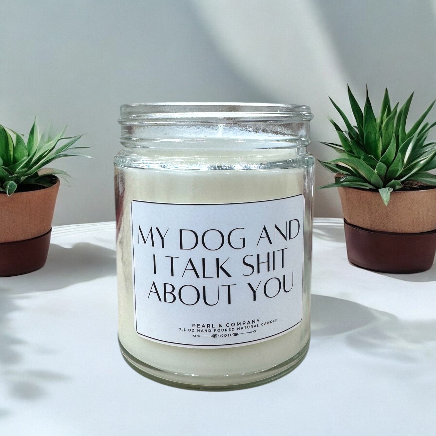 My Dog and I Talk Shit About You Candle