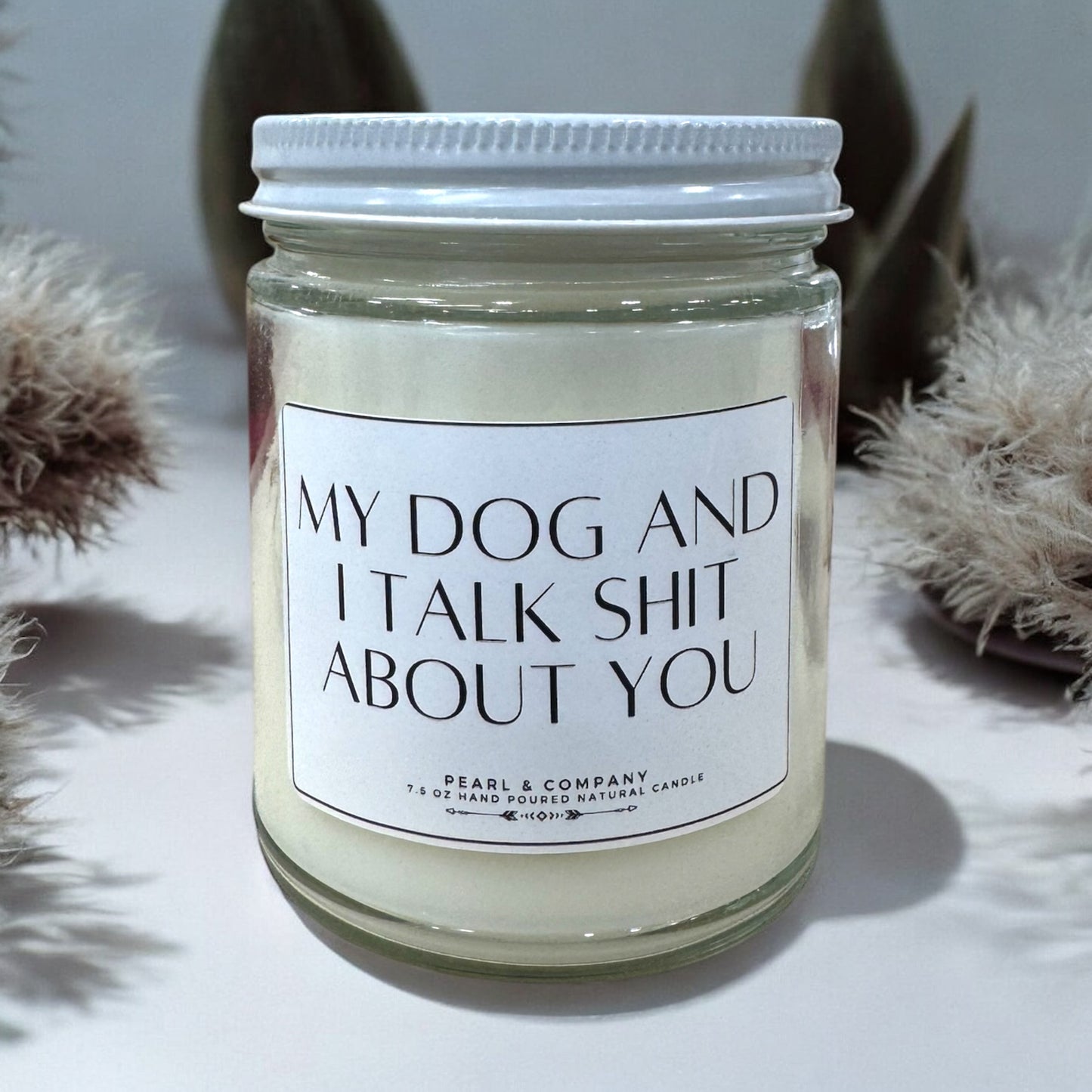 My Dog and I Talk Shit About You Candle